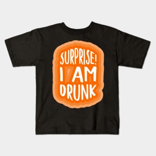 Surprise! I am drunk Kids T-Shirt